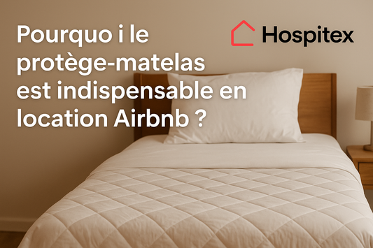 Pourquoi le protège-matelas est indispensable en location Airbnb ?